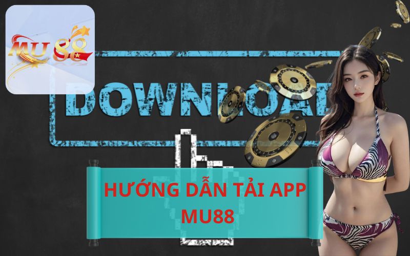 HƯỚNG DẪN TẢI APP MU88